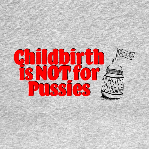 Childbirth is NOT for Pussies by Nursing & Cursing Podcast